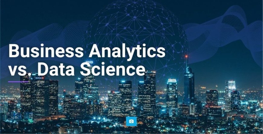 Data Analytics vs. Business Analytics
