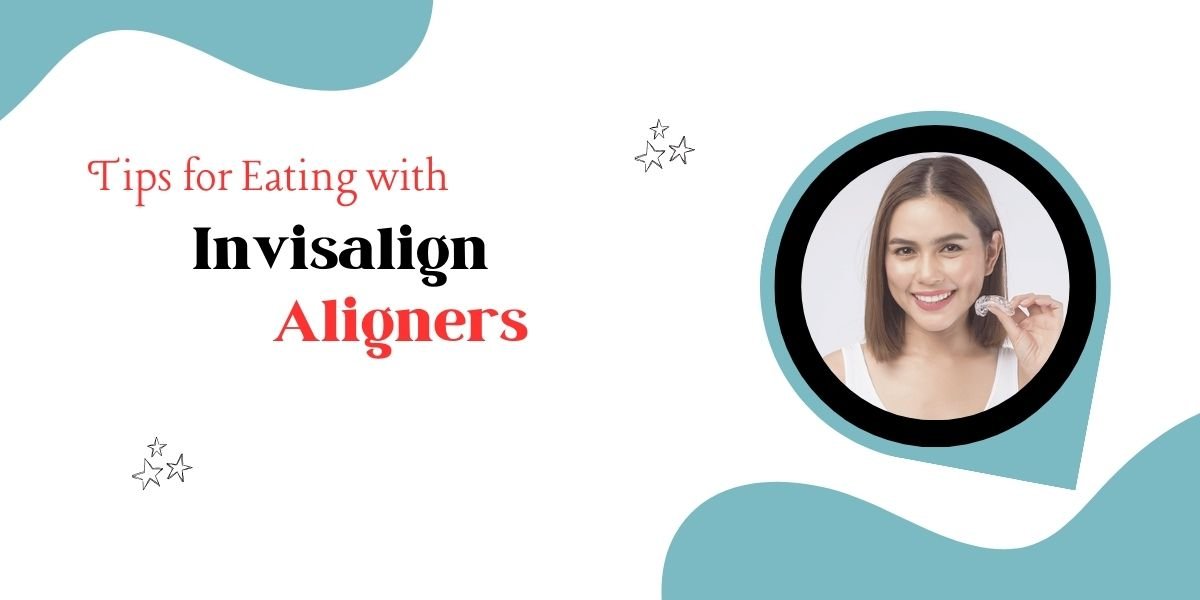 Tips for Eating with Invisalign Aligners